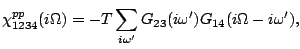 $\displaystyle \chi_{1234}^{pp}(i\Omega) = -T \sum_{i\omega^\prime}
G_{23}(i\omega^\prime)G_{14}(i\Omega-i\omega^\prime),$