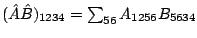 $ (\hat A \hat
B)_{1234} = \sum_{56}A_{1256} B_{5634}$