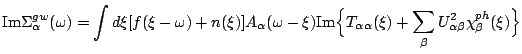 $\displaystyle \mathrm{Im}\Sigma^{gw}_{\alpha }(\omega )=\int d\xi[f(\xi-\omega ...
...Big\{T_{\alpha \alpha }(\xi)+\sum_\b U_{\alpha \b }^2 \chi^{ph}_\b (\xi)
\Big\}$