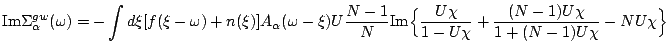 $\displaystyle \mathrm{Im}\Sigma^{gw}_{\alpha }(\omega )=-\int
d\xi[f(\xi-\omega...
...{Im}\Big\{
\frac{U\chi}{1-U\chi}+\frac{(N-1)U\chi}{1+(N-1)U\chi}-N U\chi
\Big\}$